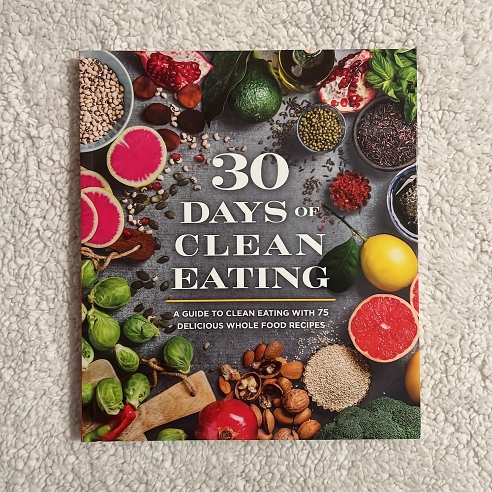 NEW 30 Days of Clean Eating Book 75 Whole Food Recipes Healthy Cookbook Cooking